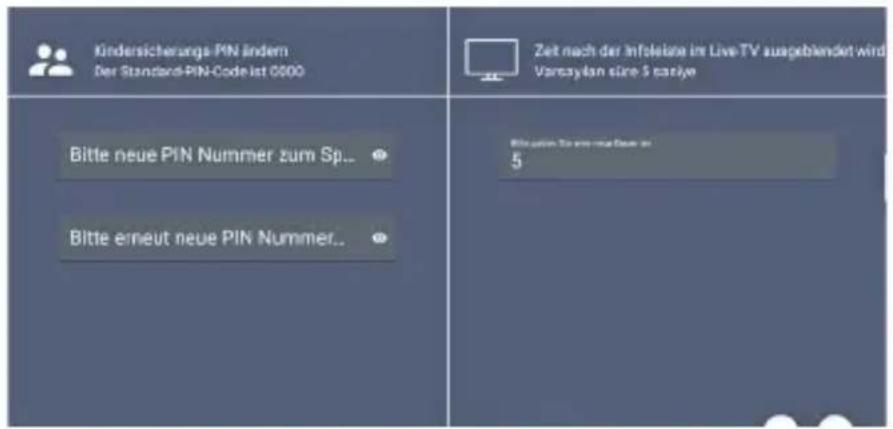 Kindersicherungs-PIN ändern Der Standard-PIN-Code ist 0000 Zeit nach der Infaleins im Live-TV ausgeblendet wird Vorszylan süre 5 cariye Bitte neue PIN Nummer zum Sp... Bitte erneut neue PIN Nummer... Bisikazien für eine neue Forder ist 5