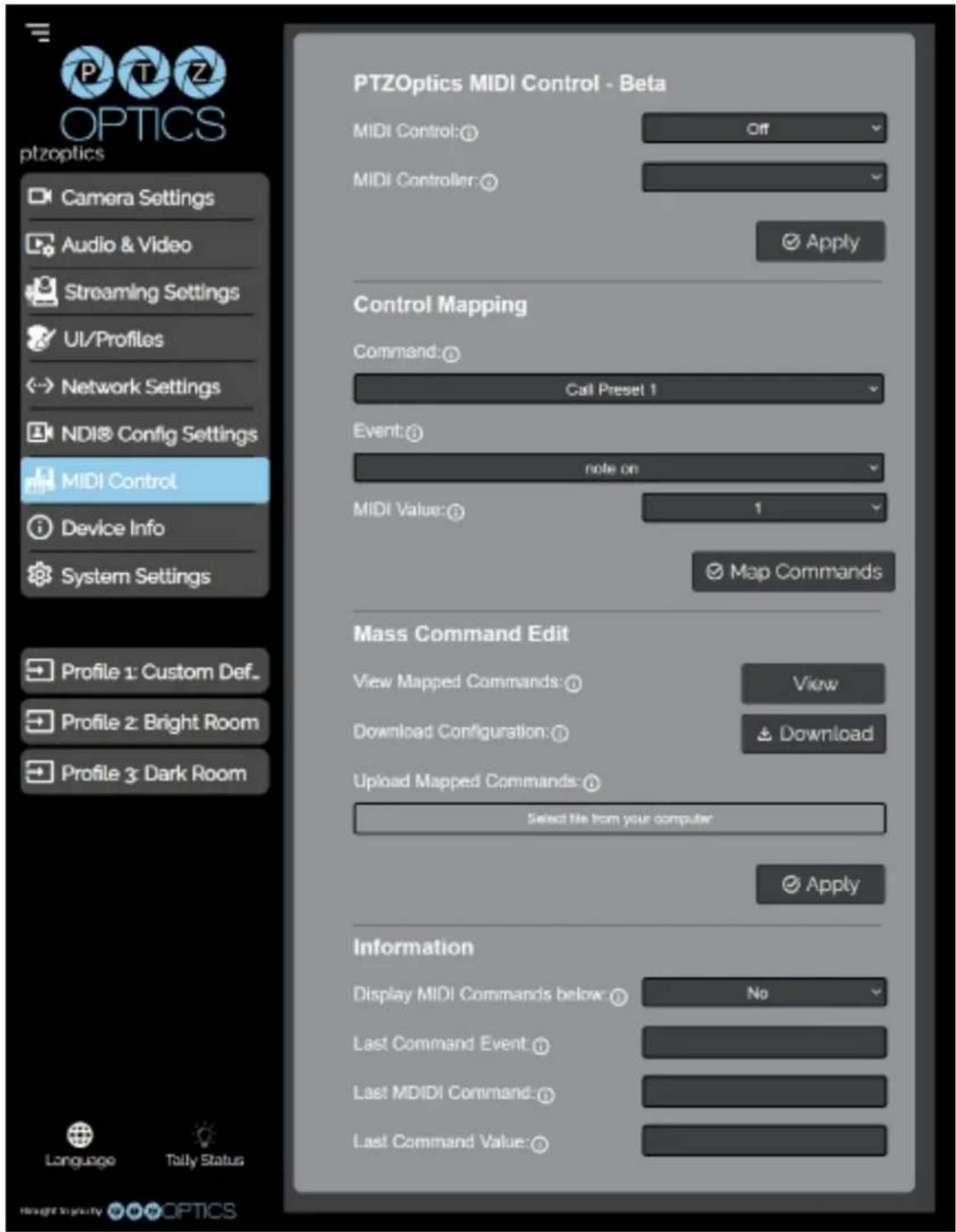 PTZOptics MIDI Control - Beta MIDI Control: Off MIDI Controller: Apply Control Mapping Command: Call Preset 1 Event: note on MIDI Value: 1 Map Commands Mass Command Edit View Mapped Commands: View Download Configuration: Download Upload Mapped Commands: Select file from your computer Apply Informati…