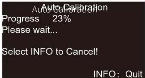 Auto Calibration Progress 23% Please wait... Select INFO to Cancel! INFO: Quit