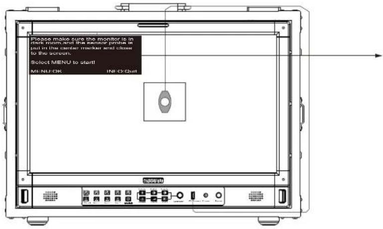 Please make sure the monitor is in setk mm and the sensor probe in put in the center marker set to close to the screen. Select MENU to start! MENU:OK INFO:Quit