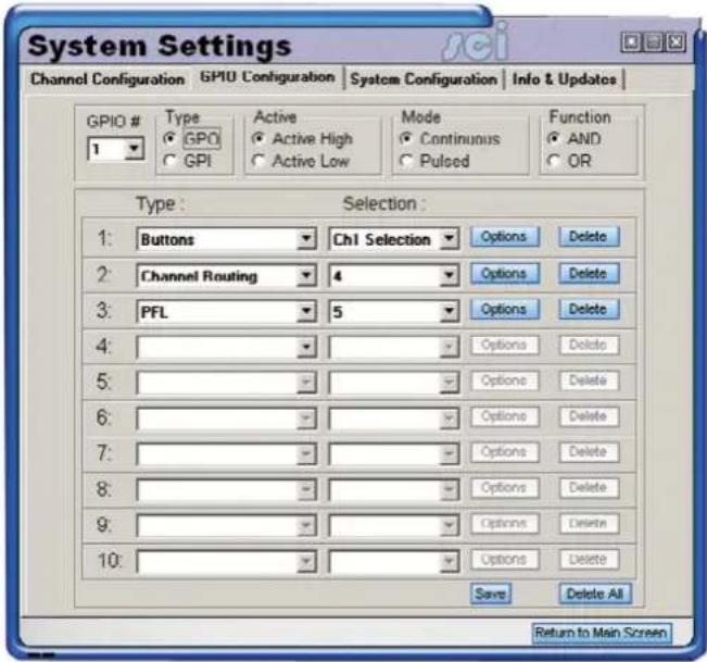 System Settings Channel Configuration GPIU Configuration System Configuration Info & Updates GPIO # Type Active Mode Function 1 GPO Active High Continuous AND GPI Active Low Pulsed OR Type : Selection : 1: Buttons Ch1 Selection Options Delete 2: Channel Routing 4 Options Delete 3: PFL 5 Options Delete 4: 5: 6: 7: 8: 9: 10: Save Delete All Return to Main Screen