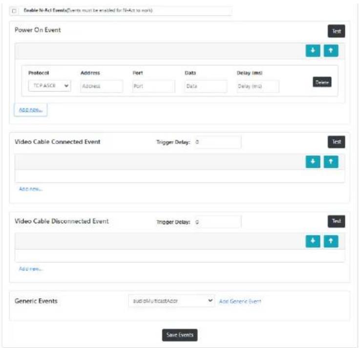 Enable N-Act Events(Events must be enabled for N-Act to work) Power On Event Test Protocol Address Port Data Delay (ms) TCP ASCII Address Port Data Delay (ms) Delete ADD.SDW... Video Cable Connected Event Trigger Delay: 0 Test Add now... Video Cable Disconnected Event Trigger Delay: 0 Test Add new..…