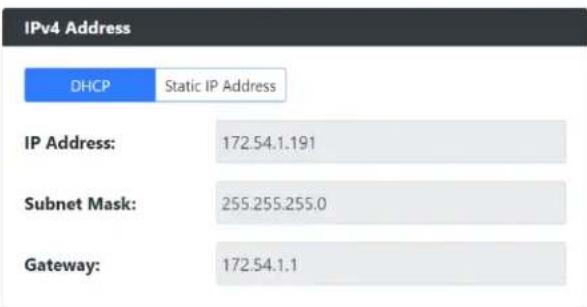 IPv4 Address DHCP Static IP Address IP Address: 172.54.1.191 Subnet Mask: 255.255.255.0 Gateway: 172.54.1.1