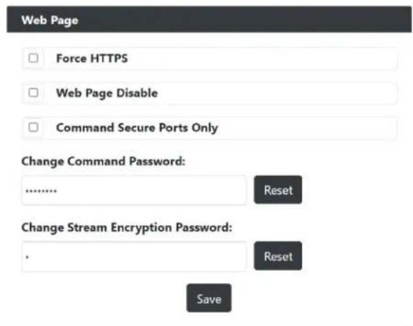 Web Page Force HTTPS Web Page Disable Command Secure Ports Only Change Command Password: ............ Reset Change Stream Encryption Password: . Reset Save