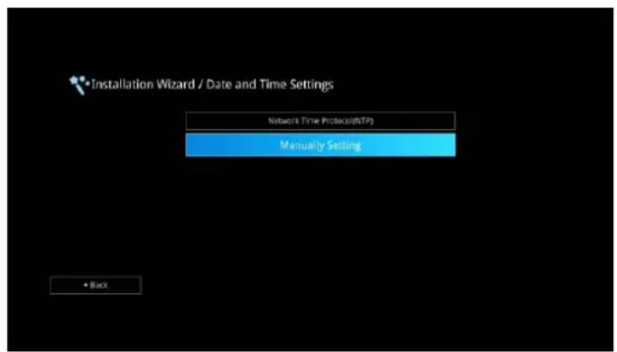Installation Wizard / Date and Time Settings Network Time Protocol(NTP) Manually Setting • Back