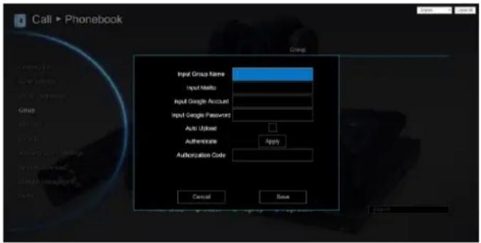 Call > Phonebook Group Input Group Name: Input Mailtop Input Google Account Input Google Password: Auto Unlock Authentication Authorization Code Cancel Save