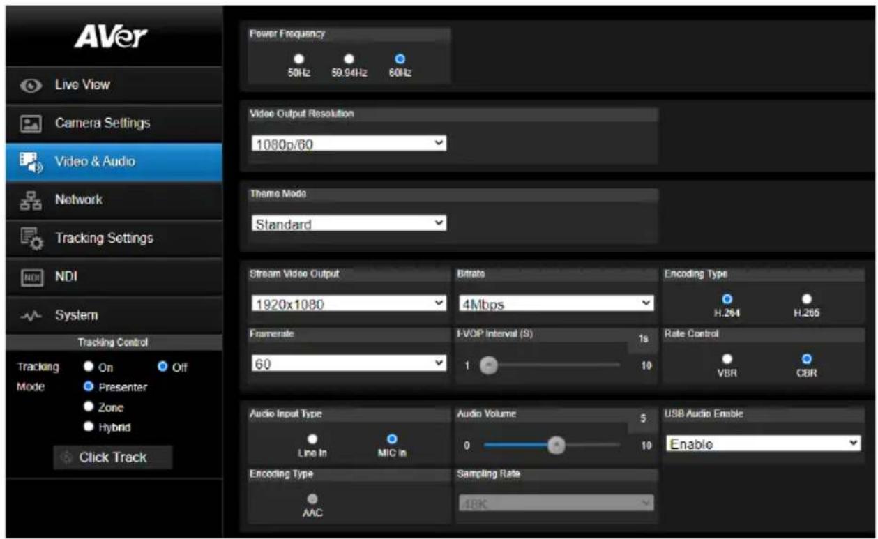 AVer Live View Camera Settings Video & Audio Network Tracking Settings NDI System Tracking Control Tracking On Off Mode Presenter Zone Hybrid Click Track Power Frequency 50Hz 59.94Hz 60Hz Video Output Resolution 1080p/60 Theme Mode Standard Stream Video Output Bitrate Encoding Type 1920x1080 4Mbps H.264 H.265 Framescale FVOP Interval (S) Rate Control 60 1 VBR CBR Audio Input Type Audio Volume USB Audio Enable Line In MIC in 0 10 Enable Encoding Type Sampling Rate AAC 4BK