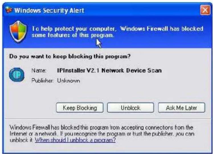 Windows Security Alert To help protect your computer. Windows Firewall has blocked some features of this program. Do you want to keep blocking this program? Name: IPInstaller V2.1 Network Device Scan Publisher: Unknown Keep Blocking Unlock Ask Me Later Windows Firewall has blocked this program from accepting connectors from the Internet or a network. If you recognize the program or trust the publisher, you can unblock it. When should I unlock a program?