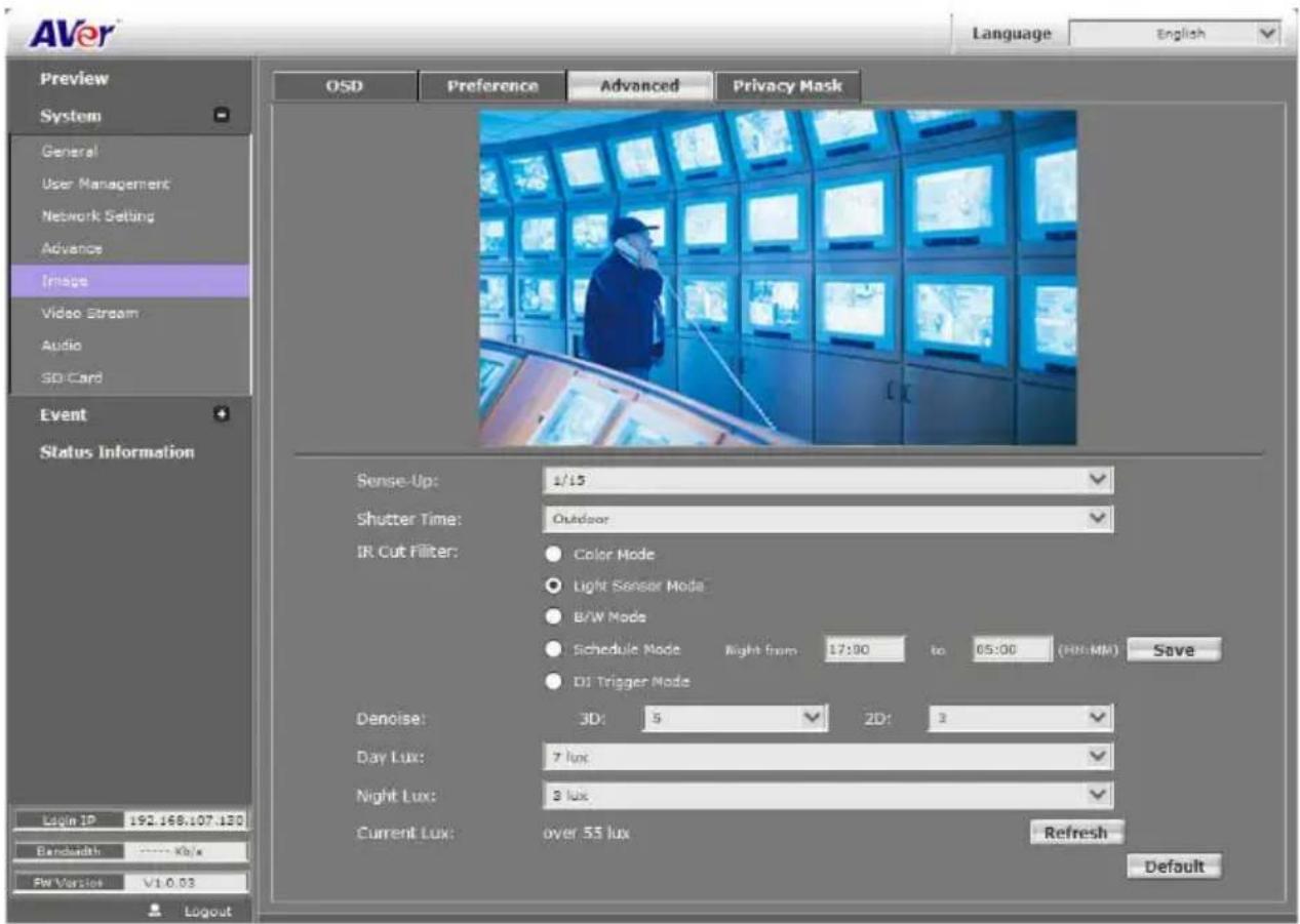 AVer Language English Preview System General User Management Network Setting Advance Image Video Stream Audio SD Card Event Status Information OSD Preference Advanced Privacy Mask Sense-Up: 1/15 Shutter Time: Outdoor IR Cut Filter: Color Mode Light Sensor Mode B/W Mode Schedule Mode Night from 17:00 to 05:00 (HH:MM) Save DJ Trigger Mode Denoise: 3D: 5 2D: 3 Day Lux: 7 lux Night Lux: 9 lux Current Lux: over 55 lux Refresh Login IP 192.168.107.120 Bandwidth: **** Xba* RW Version V1.0.03 Logout