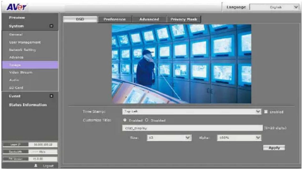 AVer Language English Preview System General User Management Network Setting Advance Image Video Stream Audio SD Card Event Status Information OSD Preference Advanced Privacy Mask Time Stamp: Top Left Enabled Customize Titles: Enabled Disabled OSD_Display (0=20 digits) Size: 12 Alpha: 100% Apply Layer IP 10.100.200.23 Bandwidth ---- KB/s FW Version V1.0.00 Layout