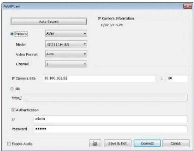 Add IPCam Auto Search Protocol A/Ver Model SF2111H-BR Video Format Auto Channel 1 Camera Site 10.100.102.52 : 80 URL http:// Authentication ID admin Password ****** Enable Audio Save & Exit Connect Cancel