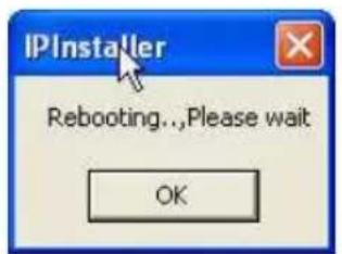 IPinstaller Rebooting..,Please wait OK