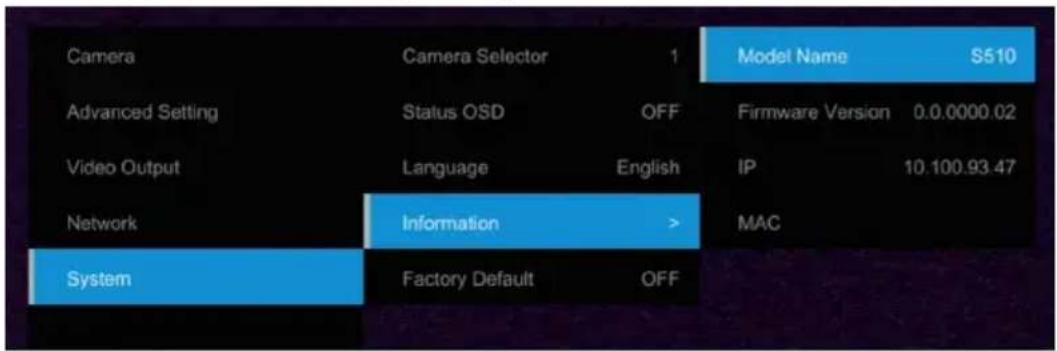 Camera Advanced Setting Video Output Network System Camera Selector 1 Status OSD OFF Language English Information > Factory Default OFF Model Name S510 Firmware Version 0.0.0000.02 IP 10.100.93.47 MAC