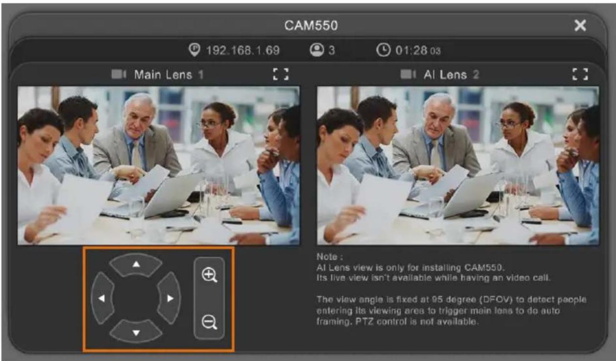 CAM550 192.168.1.69 3 01:28 03 Main Lens 1 Al Lens 2 Note : AI Lens view is only for installing CAM550. Its live view isn't available while having an video call. The view angle is fixed at 95 degree (DFOV) to detect people entering its viewing area to trigger main lens to do auto framing. PTZ control is not available.