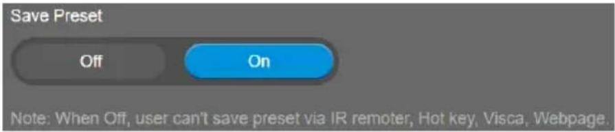 Save Preset Off On Note: When Off, user can't save preset via IR remoter, Hot key, Visca, Webpage.