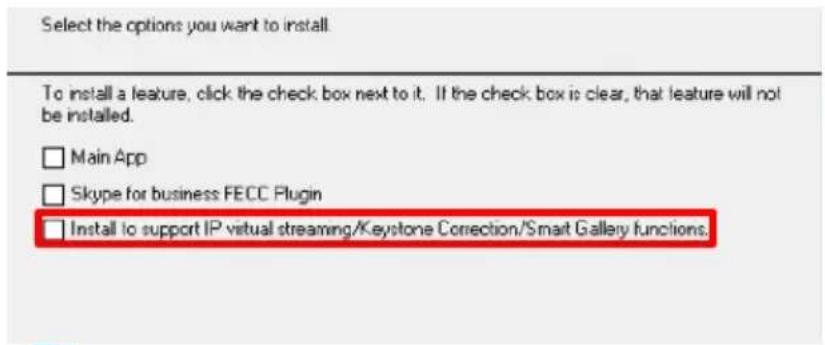 Select the options you want to install. To install a feature, click the check box next to it. If the check box is clear, that feature will not be installed. □ Main App □ Skype for business FECC Plugin □ Install to support IP virtual streaming/Keystone Correction/Smart Gallery functions.