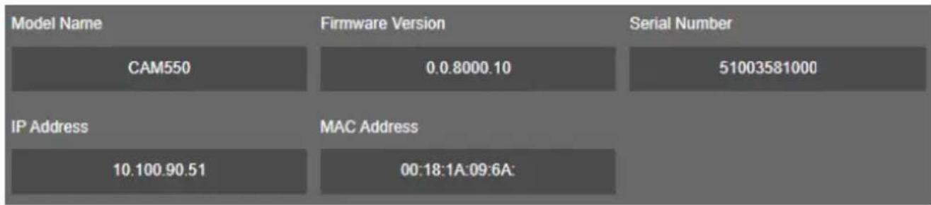 Model Name Firmware Version Serial Number CAM550 0.0.8000.10 51003581000 IP Address MAC Address 10.100.90.51 00:18:1A:09:6A: