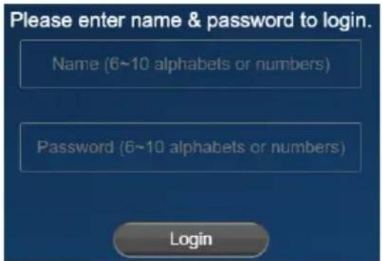 Please enter name & password to login. Name (6~10 alphabets or numbers) Password (6~10 alphabets or numbers) Login