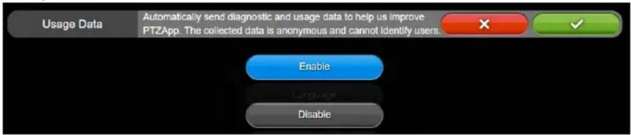 Usage Data Automatically send diagnostic and usage data to help us improve PTZApp. The collected data is anonymous and cannot identify users. Enable Language Disable