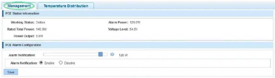 Management Temperature Distribution POE Status Information Working Status: Online Rated Total Power: 140.0W Power Output: 5.0W Alarm Power: 126.0W Voltage Level: 54.9V POE Alarm Configuration Alarm Notification: 126 W Alarm Notification: ● Enable ○ Disable Save