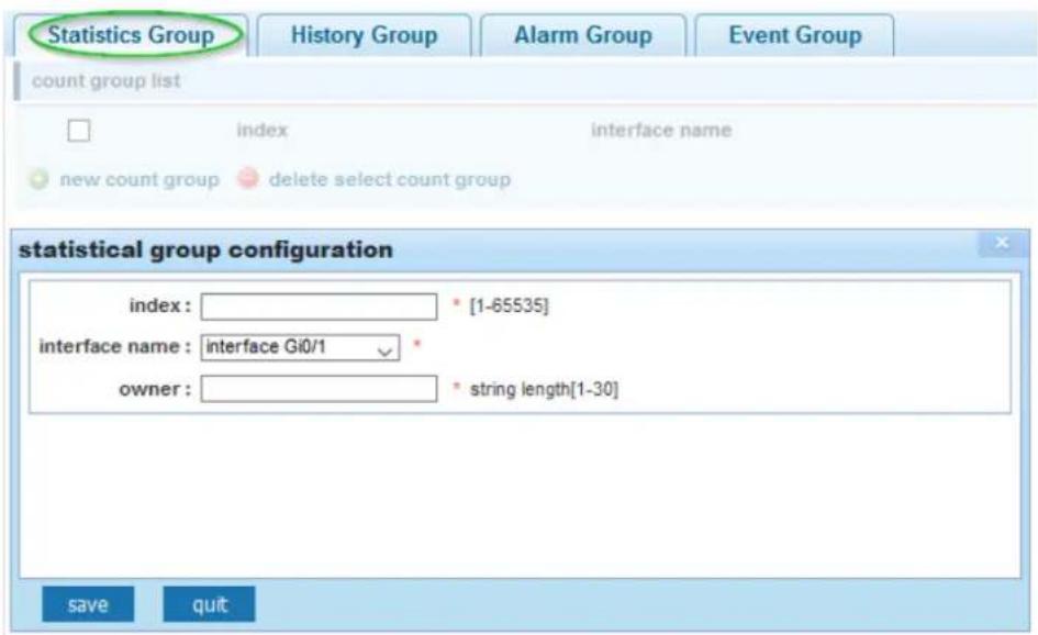 Statistics Group History Group Alarm Group Event Group count group list index interface name new count group delete select count group statistical group configuration index: _________ [1-65535] interface name: interface Gi0/1 owner: _________ string length[1-30] save quit