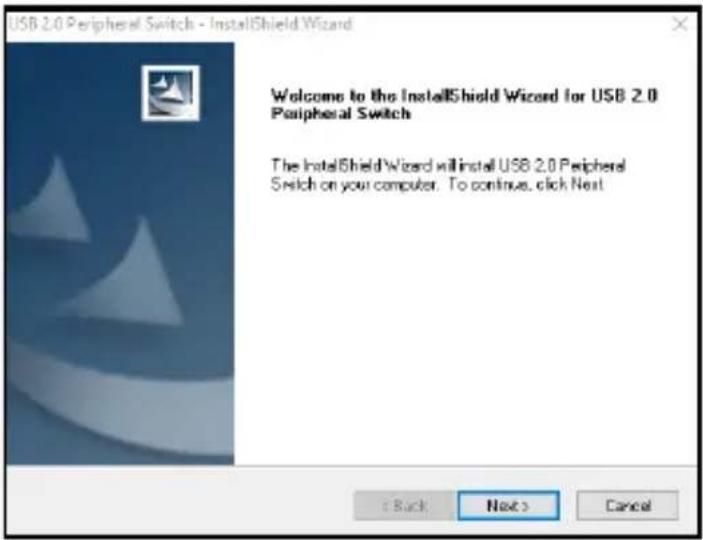 USB 2.0 Peripheral Switch - InstallShield Wizard Welcome to the InstallShield Wizard for USB 2.0 Peripheral Switch The InstallShield Wizard will install USB 2.0 Peripheral Switch on your computer. To continue, click Next < Back Next > Cancel