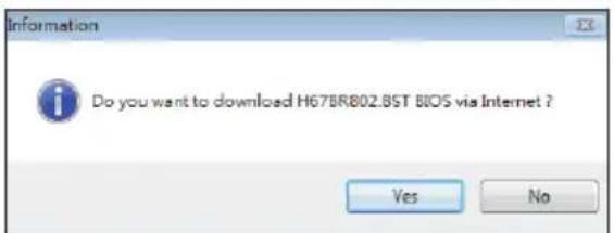 Information Do you want to download H67BR802.BST BIOS via Internet ? Yes No