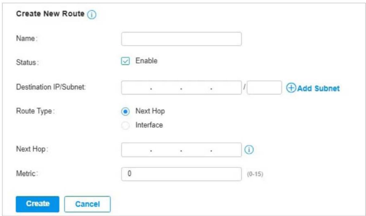 Create New Route ⓘ Name: Status: Enable Destination IP/Subnet: . . . / Route Type: Next Hop Interface Next Hop: . . . i Metric: 0 (0-15) Create Cancel