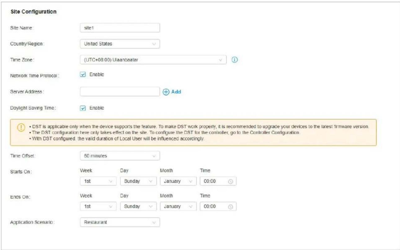 Site Configuration Site Name: site1 Country/Region: United States Time Zone: (UTC+08:00) Ulaanbaatar Network Time Protocol: Enable Server Address: Daylight Saving Time: Enable ⚠️ DST is applicable only when the device supports the feature. To make DST work property, it is recommended to upgrade your devices to the latest firmware version. The DST configuration here only takes effect on the site. To configure the DST for the controller, go to the Controller Configuration. With DST configured, the valid duration of Local User will be influenced accordingly. Time Offset: 60 minutes Starts On: Week Day Month Time 1st Sunday January 00:00 Ends On: Week Day Month Time 1st Sunday January 00:00 Application Scenario: Restaurant
