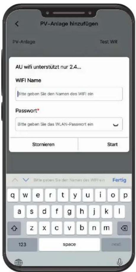PV-Anlage hinzufügen PV-Anlage Test WR AU wifi unterstützt nur 2.4... WIFI Name Bitte geben Sie den Namen des WIFI ein Password* Bitte geben Sie das WLAN-Passwort ein Stornieren Start Bitte geben Sie den Namen des WIFI ein Fertig q w e r t y u i o p a s d f g h j k l z x c v b n m 123 space next