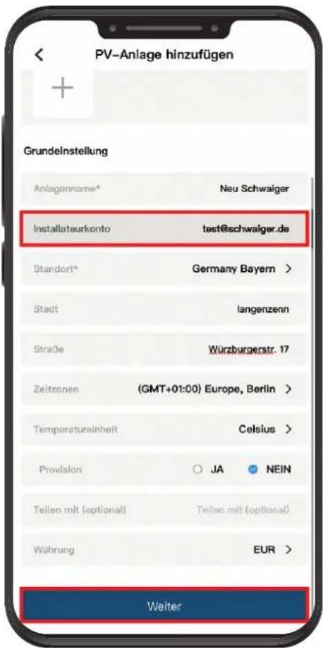 PV-Anlage hinzufügen Grundeinstellung Anlagenname* Neu Schwaiger Installateurkonto test@schwalger.de Standort* Germany Bayern > Stadt langenzenn Straße Würzburgerstr. 17 Zeitzenen (GMT+01:00) Europe, Berlin > Temperaturainheit Celsius > Provision JA NEIN Teilen mit (optional) Teilen mit (optional) Währung EUR > Weiter
