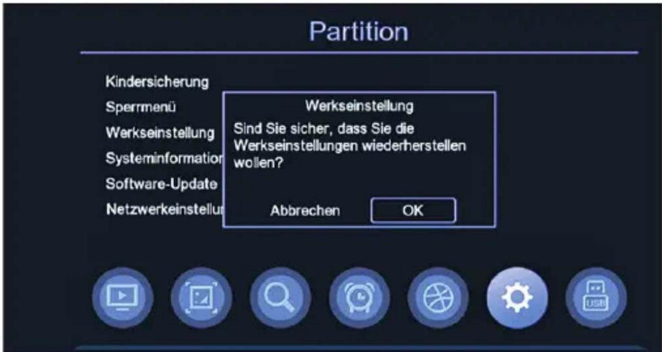 Partition Kindersicherung Spermennü Werkseinstellung Systeminformation Software-Update Netzwerkeinstellung Werkseinstellung Sind Sie sicher, dass Sie die Werkseinstellungen wiederherstellen wollen? Abbrechen OK