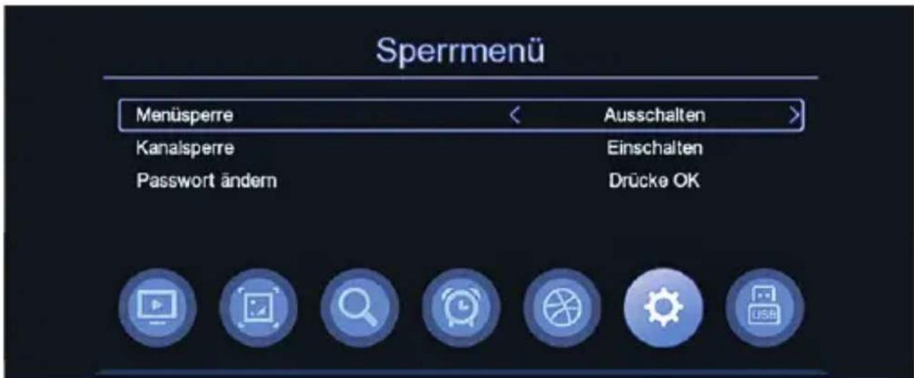 Sperrmenü Menüsperre < Ausschalten > Kanalsperre Einschalten Passwort ändern Drücke OK