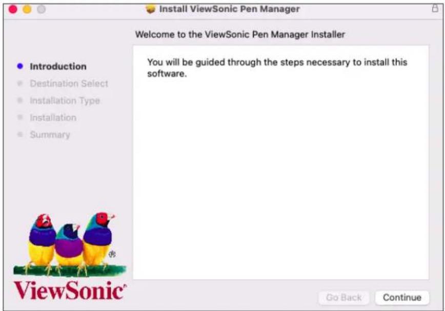 Install ViewSonic Pen Manager Welcome to the ViewSonic Pen Manager Installer Introduction Destination Select Installation Type Installation Summary You will be guided through the steps necessary to install this software. ViewSonic® Go Back Continue
