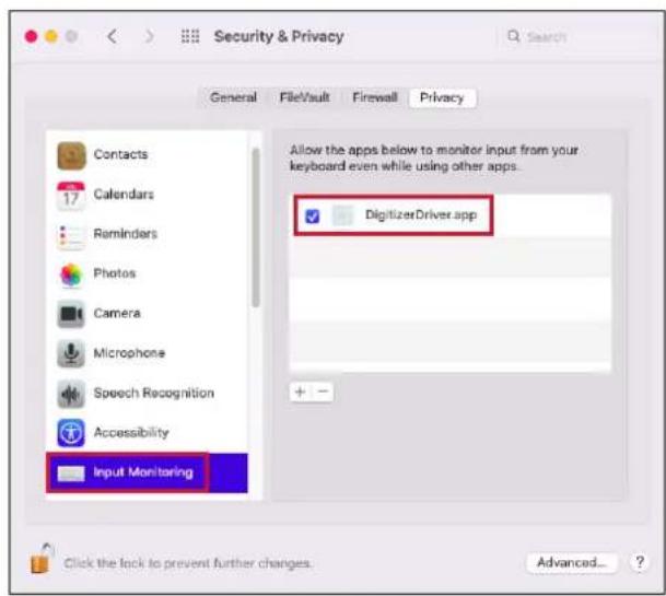 Security & Privacy General FileVault Firewall Privacy Contacts Calendars Reminders Photos Camera Microphone Speech Recognition Accessibility Input Monitoring Allow the apps below to monitor input from your keyboard even while using other apps. DigitizerDriver app + - Click the lock to prevent further changes. Advanced... ?