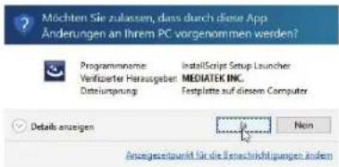 Möchten Sie zulassen, dass durch diese App Änderungen an Ihrem PC vorgenommen werden? Programmname: Verfüchter Herausgaben Dateiumpung InstallScript Setup Launcher MEDIATEK INC. Fastplatte auf diesem Computer Details anzeigen Non Anzugesetzpunkt für die Betrachtstätungen ändern