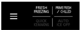 FRESH FREEZING | PRIME FRESH / CHILLED QUICK ICEMAKING | AUTO ICE OFF