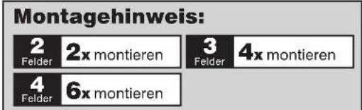 Montagehinweis: 2 2x montieren 3 4x montieren Felder Felder Felder 4x montieren 4 6x montieren