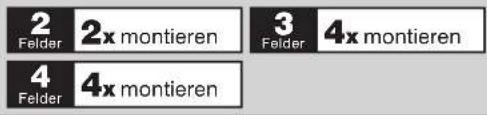 2 Felder 2x montieren 3 Felder 4x montieren 4 Felder 4x montieren