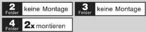 2 Felder keine Montage 3 Felder keine Montage 4 Felder 2x montieren