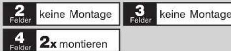 2 Felder keine Montage 3 Felder keine Montage 4 Felder 2x montieren