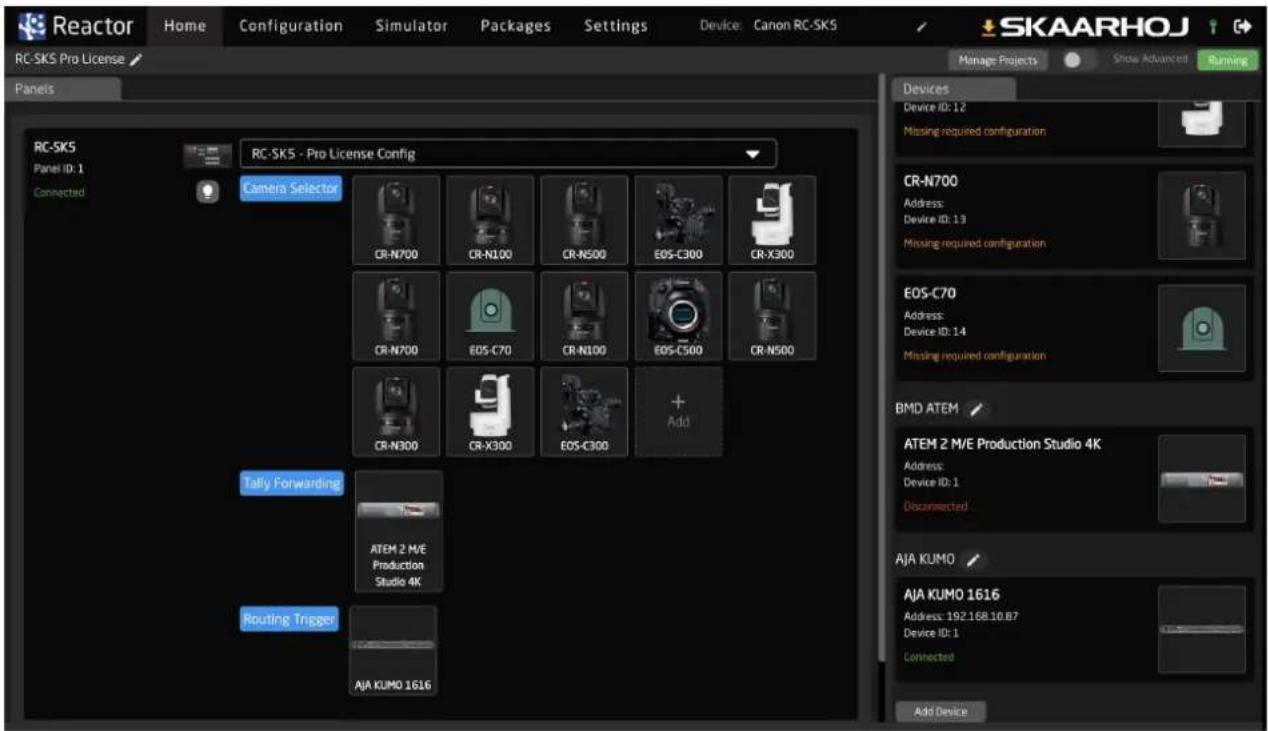 Reactor Home Configuration Simulator Packages Settings Device: Canon RC-SK5 SKAARHOJ RC-SK5 Pro License Panels RC-SK5 Panel ID: 1 Connected RC-SK5 - Pro License Config Camera Selector CR-N700 CR-N100 CR-N500 EOS-C300 CR-X300 CR-N700 EOS-C70 CR-N100 EOS-C500 CR-N500 CR-N300 CR-X300 EOS-C300 + Add Tally Forwarding ATEM 2 M/E Production Studio 4K Routing Trigger AJA KUMO 1616 Manage Projects Show Advanced Devices Device ID: 12 Missing required configuration CR-N700 Address: Device ID: 13 Missing required configuration EOS-C70 Address: Device ID: 14 Missing required configuration BMD ATEM ATEM 2 M/E Production Studio 4K Address: Device ID: 1 Disconnected AJA KUMO AJA KUMO 1616 Address: 192.168.10.67 Device ID: 1 Connected Add Device