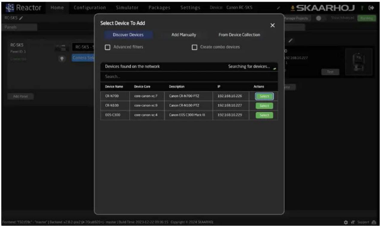 Reactor Home Configuration Simulator Packages Settings Device: Canon RC-SK5 SKAARHOJ Panels Select Device To Add Discover Devices Add Manually From Device Collection Advanced filters Create combo devices Devices found on the network Searching for devices... Search... Device Name Device Core Description IP Actions CR-N700 core-canon-xc7 Canon CR-N700 PTZ 192.168.10.226 Select CR-N100 core-canon-xc9 Canon CR-N100 PTZ 192.168.10.227 Select EOS-C300 core-canon-xc4 Canon EOS C300 Mark III 192.168.10.229 Select Frontend: "32d59k" - "master" | Backend: v2.0.2 pre2 (p-70cab920+) - master | Build Time: 2023-12-22 09:36:15 Copyright © 2024 SKAARHOJ