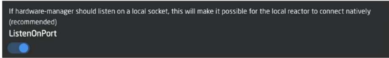 If hardware-manager should listen on a local socket, this will make it possible for the local reactor to connect natively (recommended) ListenOnPort