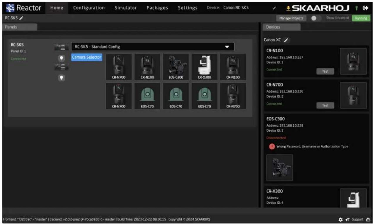 Reactor Home Configuration Simulator Packages Settings Device: Canon RC-SK5 SKAARHOJ RC-SK5 Panels DC-SK5 Panel ID: 1 Connected RC-SK5 - Standard Config Camera Selector CR-N700 CR-N100 EOS-C300 CR-X300 CR-N100 CR-N700 EOS-C70 EOS-C70 EOS-C70 CR-N700 Device XC CR-N100 Address: 192.16B 10.227 Device ID: 1 Connected Test CR-N700 Address: 192.16B 10.226 Device ID: 2 Connected Test EOS-C300 Address: 192.16B 10.229 Device ID: 3 Disconnected Wrong Password, Username or Authorization Type CR-X300 Address: Device ID: 4 Frontend: "132d59c" - "master" | Backend: v2.0.Z-pre2 (x-70ca0920+) - master | Build Time: 2023-12-22 09:36:15 Copyright © 2024 SKAARHOJ Support