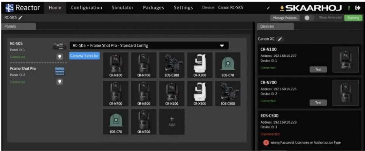 Reactor Home Configuration Simulator Packages Settings Device: Canon RC-SK5 SKAARHOJ Manage Projects Show Advanced Running Panels RC-SK5 Panel ID: 1 Connected Frame Shot Pro Panel ID: 2 Connected RC-SK5 + Frame Shot Pro - Standard Config Camera Selector CR-N100 CR-N700 EOS-C300 CR-X300 EOS-C70 CR-N700 CR-N500 CR-N100 CR-X300 EOS-C300 EOS-C70 CR-N700 + Add Devices Canon XC CR-N100 Address: 192.168.10.227 Device ID: 1 Connected Test CR-N700 Address: 192.168.10.226 Device ID: 2 Connected Test EOS-C300 Address: 192.168.10.229 Device ID: 3 Disconnected Wrong Password, Username or Authorization Type