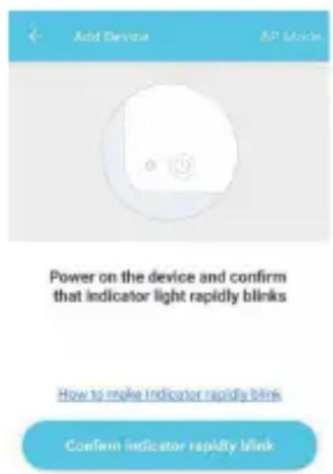 Add Device AP Movie Power on the device and confirm that indicator light rapidly blinks How to make Indicator rapidly blink Confirm indicator rapidly blink