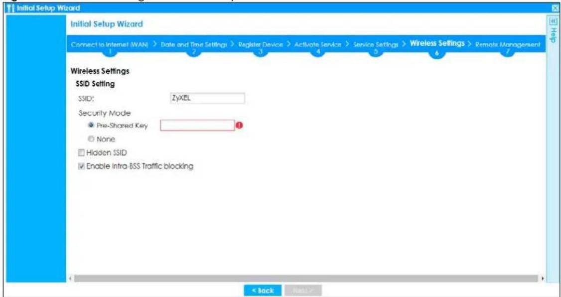 Initial Setup Wizard Connect to Internet (WAN) > Date and Time Settings > Register Device > Activate Service > Service Settings > Wireless Settings > Remote Management Wireless Settings SSID Setting SSID: ZyXEL Security Mode ● Pre-Shared Key ○ None □ Hidden SSID ☑ Enable Intra-BSS Traffic blocking < Back Next>