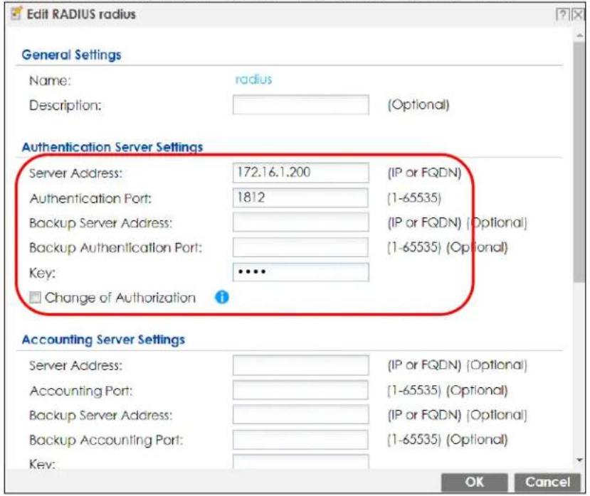 Edit RADIUS radius General Settings Name: radius Description: (Optional) Authentication Server Settings Server Address: 172.16.1.200 (IP or FQDN) Authentication Port: 1812 (1-65535) Backup Server Address: (IP or FQDN) (Optional) Backup Authentication Port: (1-65535) (Optional) Key: •••• Change of Authorization i Accounting Server Settings Server Address: (IP or FQDN) (Optional) Accounting Port: (1-65535) (Optional) Backup Server Address: (IP or FQDN) (Optional) Backup Accounting Port: (1-65535) (Optional) Key: OK Cancel