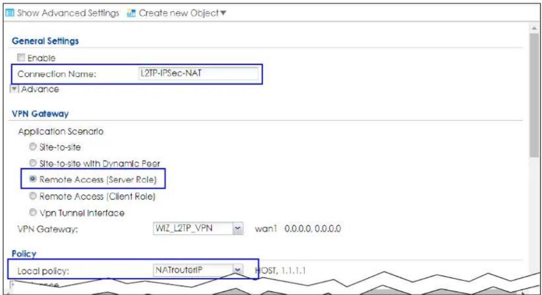Show Advanced Settings Create new Object General Settings Enable Connection Name: L2TP-IPSec-NAT Advance VPN Gateway Application Scenario Site-to-site Site-to-site with Dynamic Peer Remote Access (Server Role) Remote Access (Client Role) Vpn Tunnel Interface VPN Gateway: WIZ_L2TP_VPN wan1 0.0.0.0.0.0.0 Policy Local policy: NATrouterIP HOST, 1.1.1.1